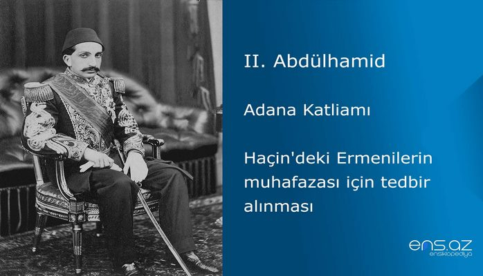 II. Abdülhamid - Adana Katliamı/Haçin'deki Ermenilerin muhafazası için tedbir alınması