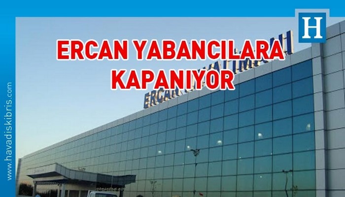 Ercan 4 günlüğüne yabancı yolculara kapatılıyor