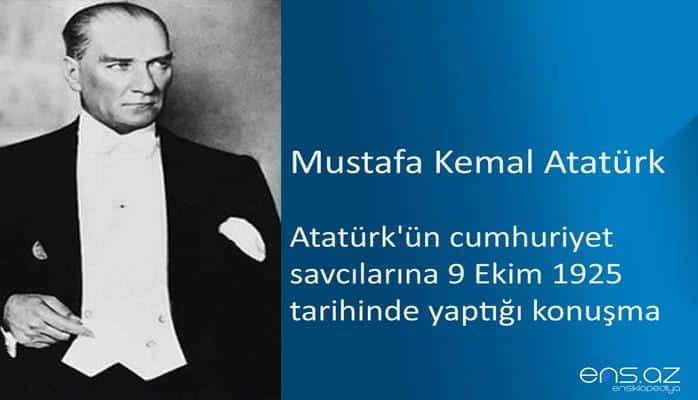 Mustafa Kemal Atatürk - Atatürk'ün cumhuriyet savcılarına 9 Ekim 1925 tarihinde yaptığı konuşma