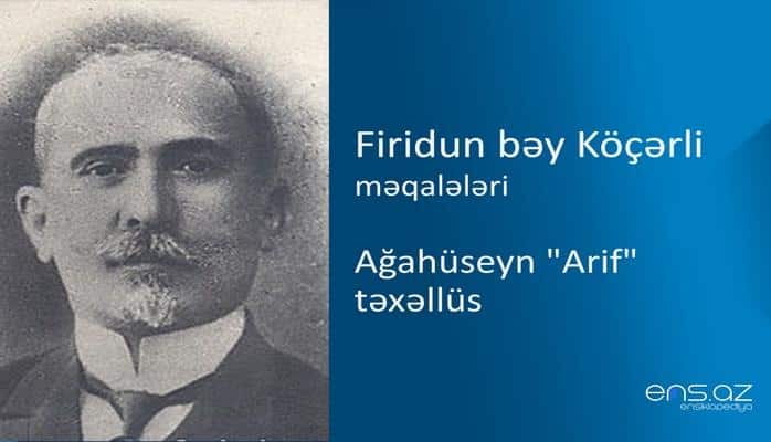 Firidun bəy Köçərli - Ağahüseyn "Arif" təxəllüs