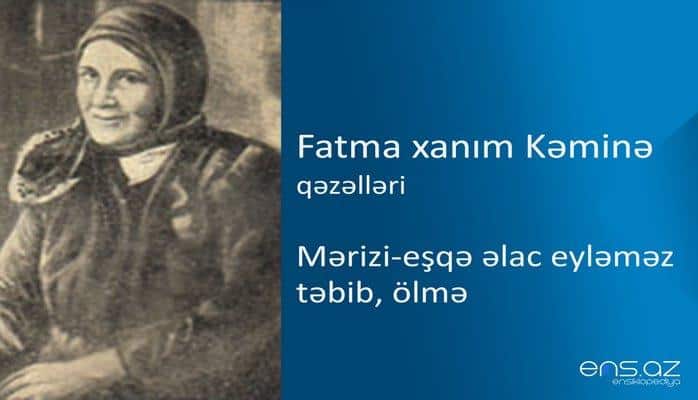 Fatma xanım Kəminə - Mərizi-eşqə əlac eyləməz təbib, ölmə