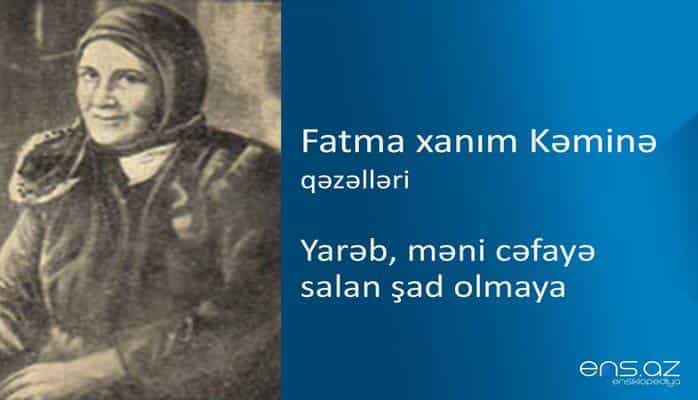 Fatma xanım Kəminə - Yarəb, məni cəfayə salan şad olmaya
