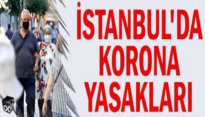 İstanbul Valiliği duyurdu: Yeni corona virüsü yasakları!